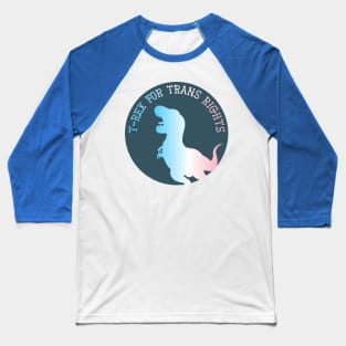 T-Rex For Trans Rights Baseball T-Shirt